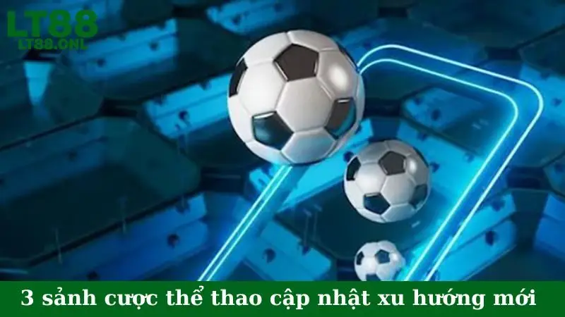 3 sảnh cược thể thao cập nhật xu hướng mới