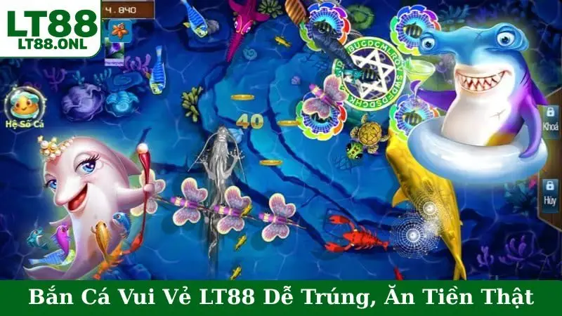 Bắn Cá Vui Vẻ LT88 Dễ Trúng, Ăn Tiền Thật