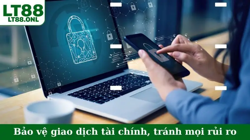 Bảo vệ giao dịch tài chính, tránh mọi rủi ro