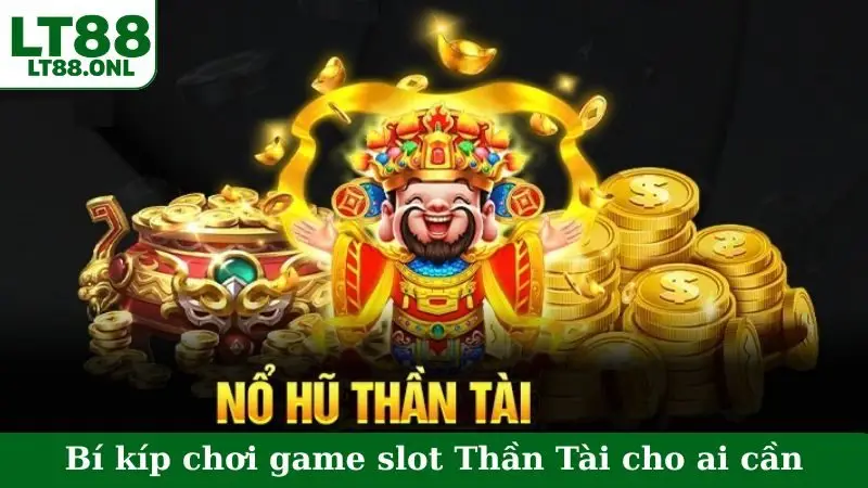 Bí kíp chơi game slot Thần Tài cho ai cần