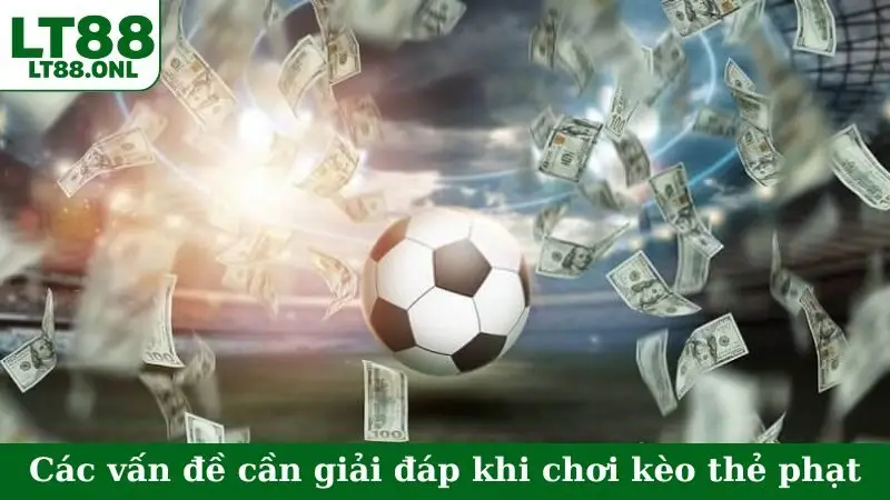 Các vấn đề cần giải đáp khi chơi kèo thẻ phạt