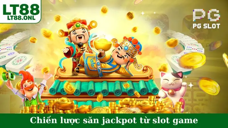 Chiến lược săn jackpot từ slot game