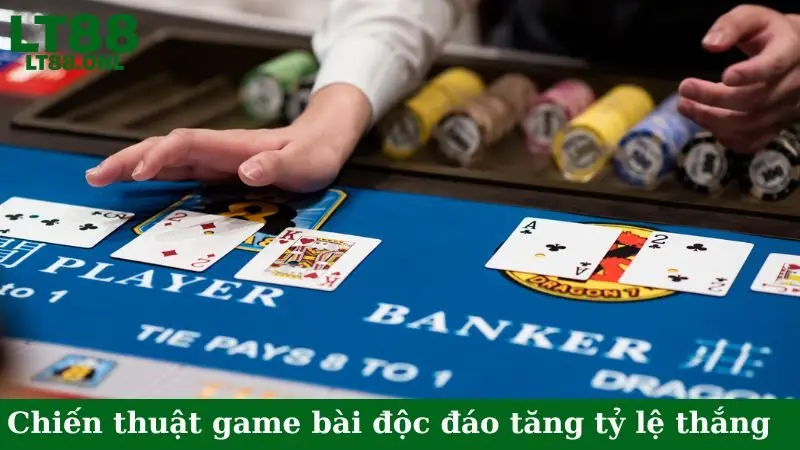 Chiến thuật game bài độc đáo tăng tỷ lệ thắng