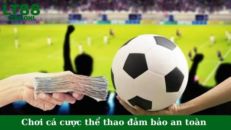 Chơi cá cược thể thao đảm bảo an toàn