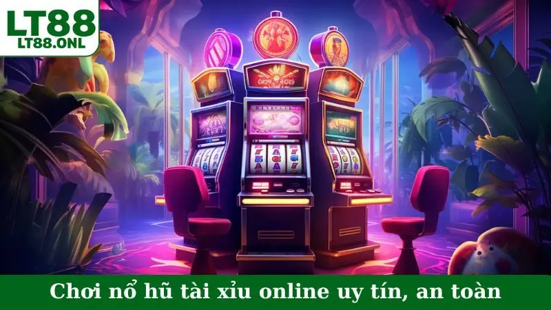 Chơi nổ hũ tài xỉu online uy tín, an toàn
