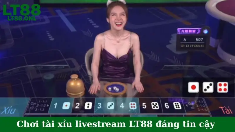 Chơi tài xỉu livestream LT88 đáng tin cậy