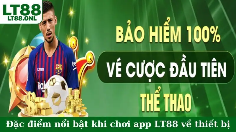 Đặc điểm nổi bật khi chơi app LT88 về thiết bị