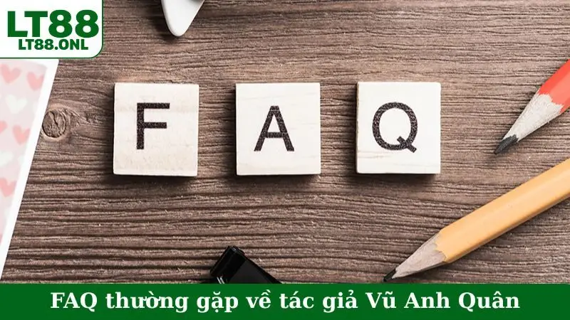 FAQ thường gặp về tác giả Vũ Anh Quân