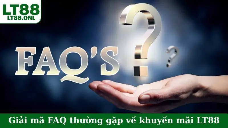 Giải mã FAQ thường gặp về khuyến mãi LT88