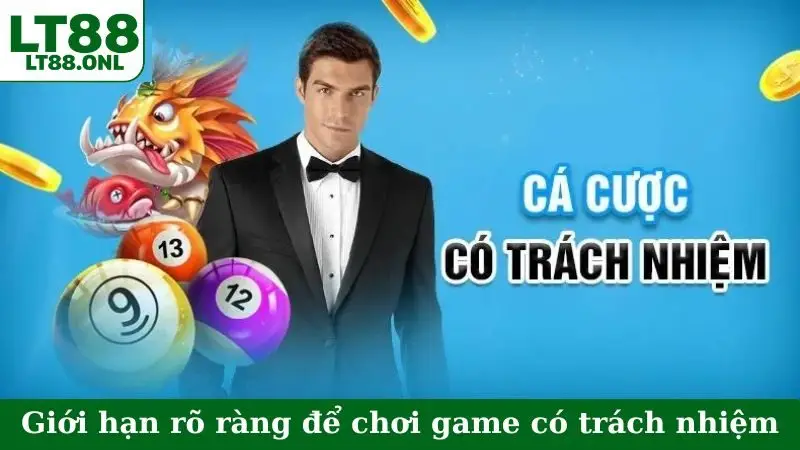 Giới hạn rõ ràng để chơi game có trách nhiệm