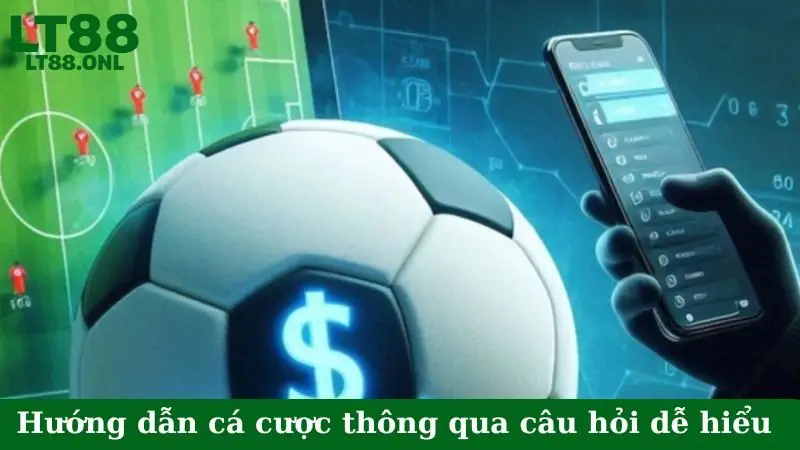 Hướng dẫn cá cược thông qua TOP câu hỏi dễ hiểu