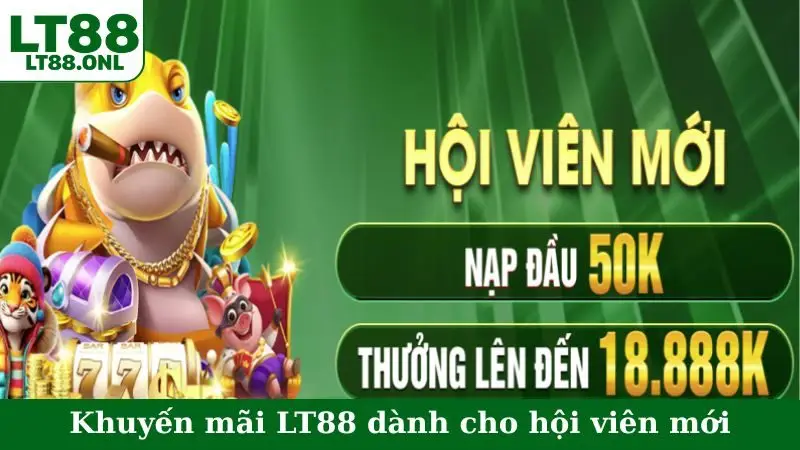 Khuyến mãi LT88 dành cho hội viên mới