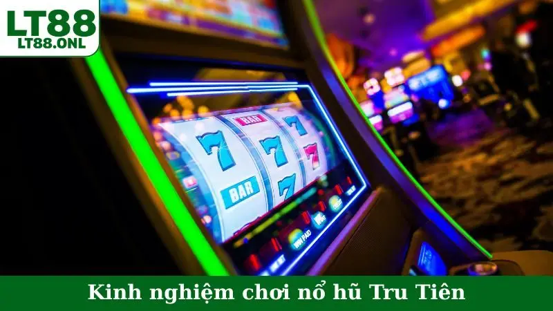 Kinh nghiệm chơi nổ hũ Tru Tiên nắm chắc cơ hội thắng
