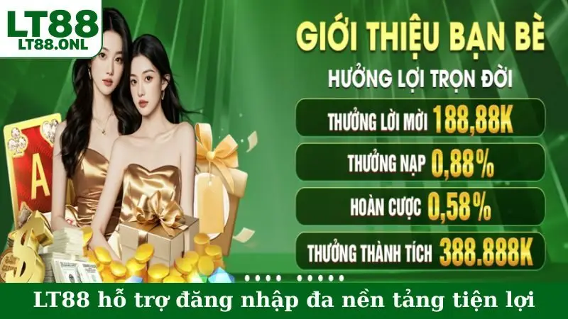 LT88 hỗ trợ đăng nhập đa nền tảng tiện lợi