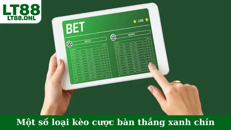 Một số loại kèo cược bàn thắng xanh chín
