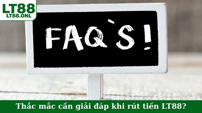 Thắc mắc cần giải đáp khi rút tiền LT88?