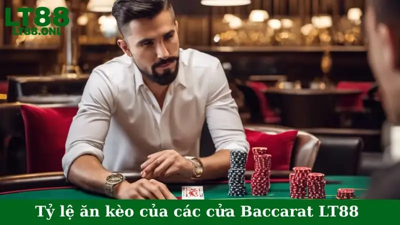 Tỷ lệ ăn kèo của các cửa Baccarat LT88