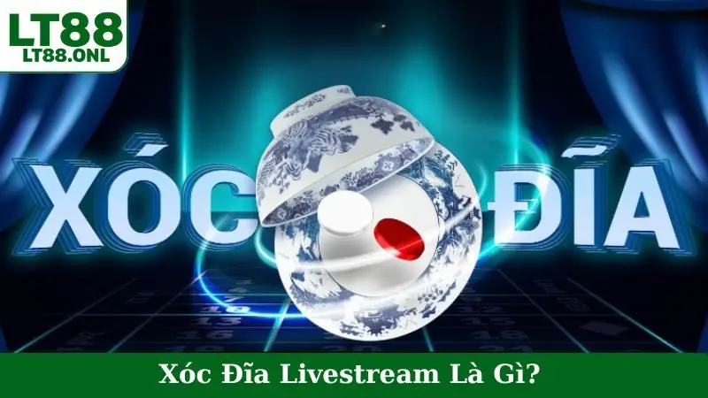 Xóc Đĩa Livestream Là Gì